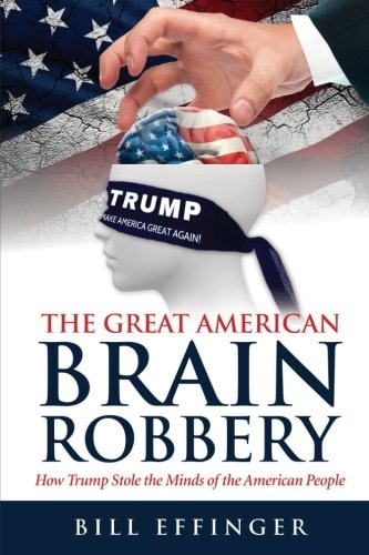 The Great American Brain Robbery How Trump Stole the Minds of the American People