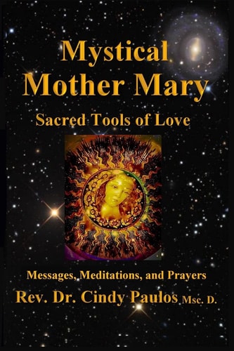 Mystical Mother Mary Inspirational Messages, Meditations, and Prayers
