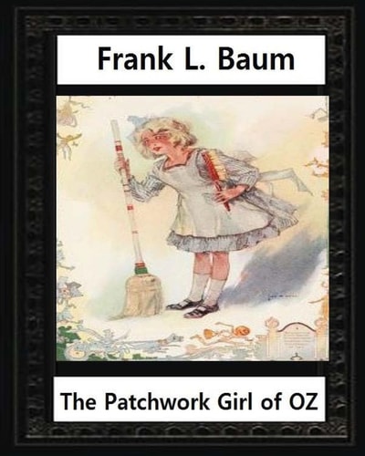 The Patchwork Girl of Oz (1913),by by L. Frank Baum and John R. Neill(illustrator) John Rea Neill (November 12, 1877 - September 19, 1943) Was a Magazine and Children's Book Illustrator