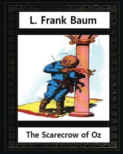 The Scarecrow of Oz (1915),by L. Frank Baum and John R. Neill (illustrated) Children's Novel, John Rea Neill (November 12, 1877 - September 19, 1943) Was a Magazine and Children's Book Illustrator