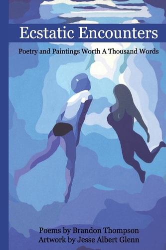 Ecstatic Encounters Poetry and Paintings Worth a Thousand Words