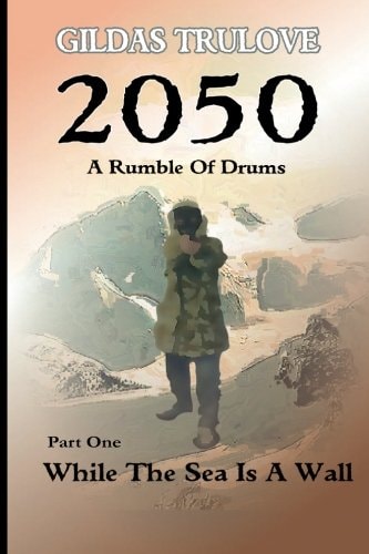 2050 - A Rumble Of Drums Part 1: While The Sea Is A Wall