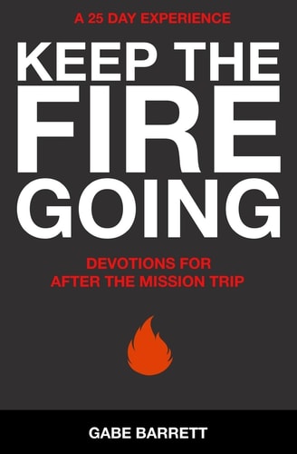 Keep the Fire Going Devotions for After the Mission Trip