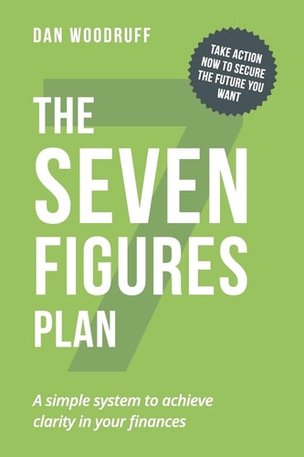 7 Figures Plan A Simple System to Achieve Clarity in Your Finances: Take Action Now to Secure the Future You Want