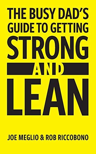 The Busy Dad's Guide to Getting Strong and Lean