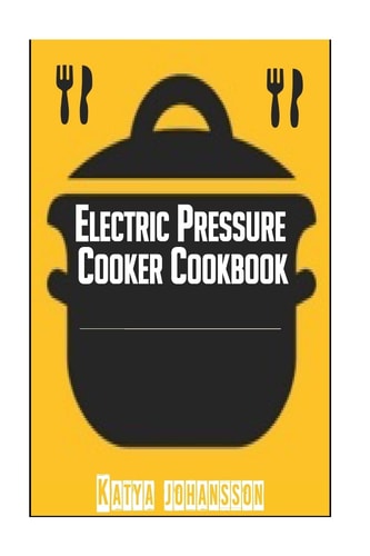 Electric Pressure Cooker Cookbook Recipe Book For Electric Pressure Cooker