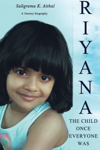 Riyana The Child Once Everyone Was: A Literary Biography