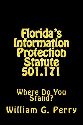 Florida's Information Protection Statute 501. 171 Where Do You Stand?