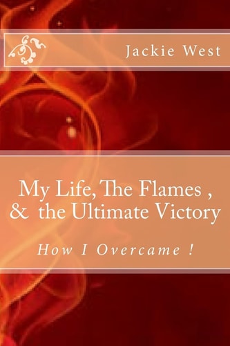 My Life, The Flames, and the Ultimate Victory
