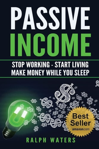 Passive Income Stop Working - Start Living - Make Money While You Sleep