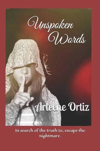 Unspoken Words In Search of the Truth To, Escape the Nightmare.
