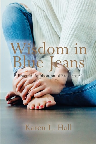 Wisdom in Blue Jeans A Practical Application of Proverbs 31