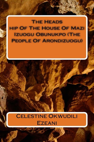 The Headship Of The House Of Mazi Izuogu Obunukpo (The People Of Arondizuogu)