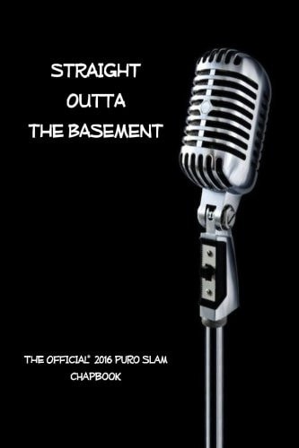 Straight Outta The Basement The Official* 2016 PuroSlam Chapbook