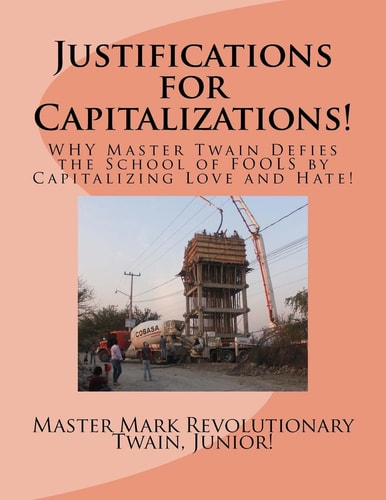 Justifications for Capitalizations! WHY Master Twain Defies the School of FOOLS by Capitalizing Love and Hate!