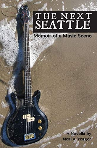 The Next Seattle Memoir of a Music Scene - a Novella