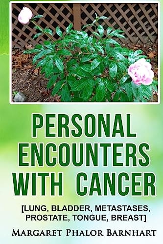 Personal Encounters with Cancer Lung, Bladder, Metastases, Prostate, Tongue, Breast