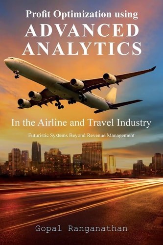 Profit Optimization Using Advanced Analytics in the Airline and Travel Industry Futuristic Systems Beyond Revenue Management