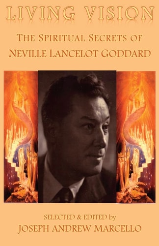 Living Vision The Spiritual Secrets of Neville Lancelot Goddard
