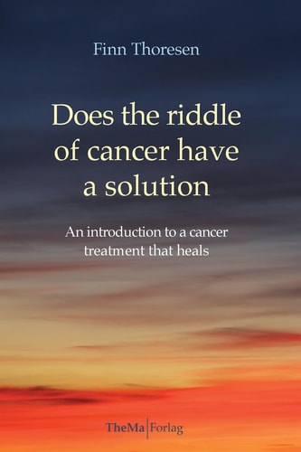 Does the Riddle of Cancer Have a Solution An Introducion to a Cancer Treatment That Heals