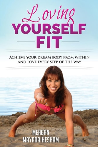 Loving Yourself Fit Achieve Your Dream Body from Within and Love Every Step of the Way