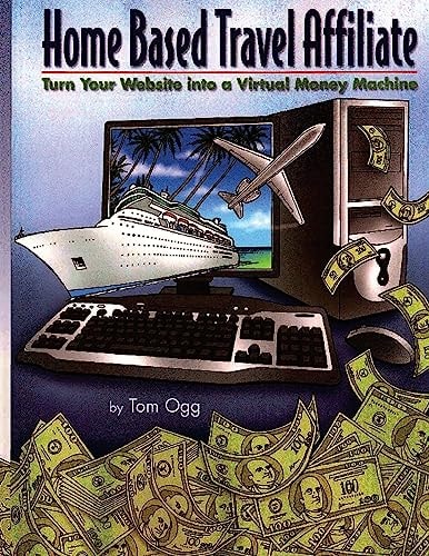 Home Based Travel Affiliate Turn Your Website Into a Virtual Money Machine