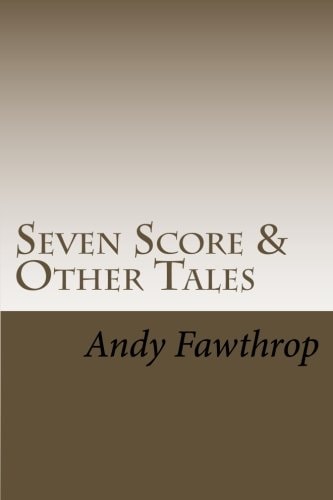 Seven Score and Other Tales Short Stories with a Sting in the Tail