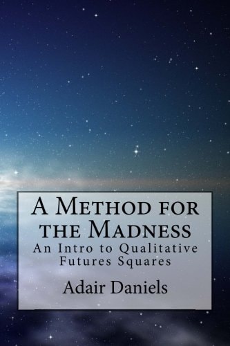 A Method for the Madness An Intro to Qualitative Futures Squares