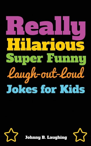 Really Hilarious Super Funny Laugh-Out-Loud Jokes for Kids Fun Jokes and Puzzles