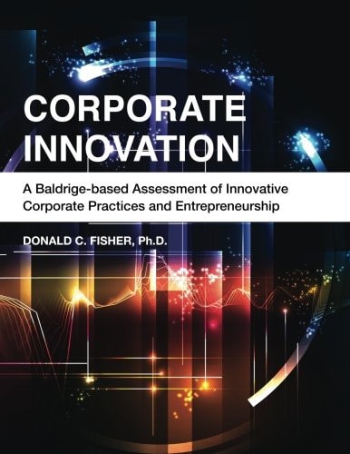 Corporate Innovation A Baldrige-Based Assessment of Innovative Corporate Practices and Entrepreneurship