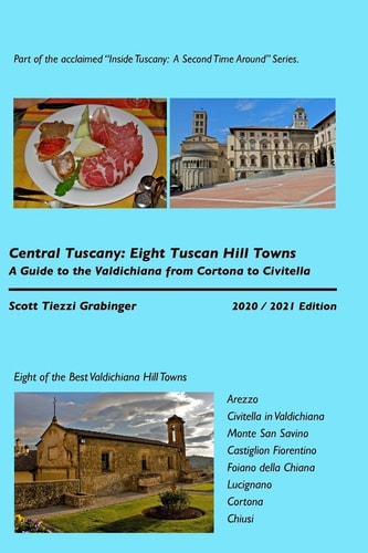 Central Tuscany: Eight Tuscan Hill Towns A Guide to the Valdichiana