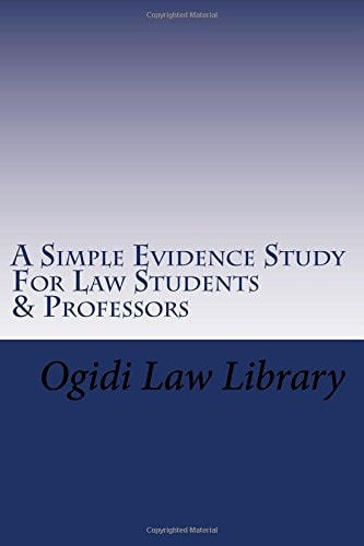 A Simple Evidence Study for Law Students and Professors Direct Tutoring - Direct Learning in Evidence Law for Law School and Bar Exam