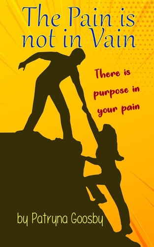 The Pain Is Not In Vain There is Purpose In Your Pain