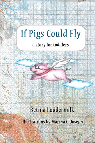 If Pigs Could Fly A Story for Toddlers