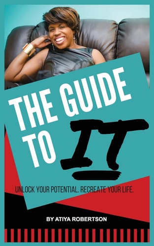 The Guide to IT Unlock Your Potential. Recreate Your Life.