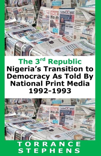 The 3rd Republic Nigeria's Transition to Democracy As Told by National Print Media, 1992-1993