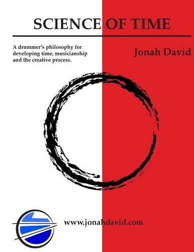Science Of Time A Drummers Philosophy for Developing Time, Musicianship and the Creative Process.