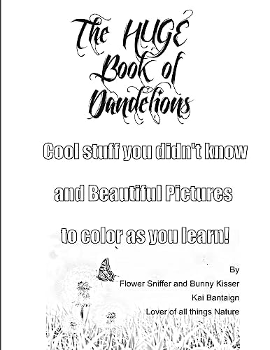 The Huge Book of Dandelions Stuff You Didn't Know and Beautiful Pictures to Color While You Learn