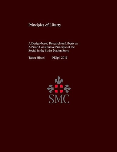 Principles of Liberty A Design-based Research on Liberty as A Priori Constitutive Principle of the Social in the Swiss Nation Story