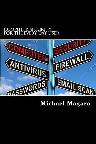 Computer Security for The Every Day User Every Day Computer Security