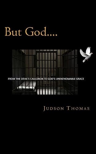 But God... . From the Devil's Cauldron to God's Unfathomable Grace