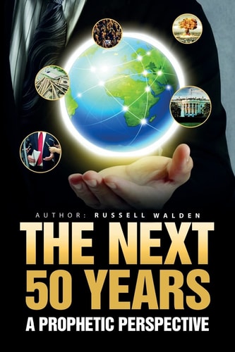 The Next 50 Years A Prophetic Perspective