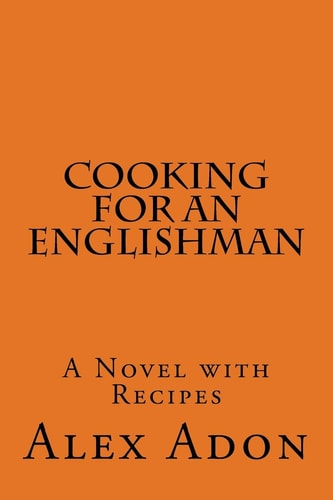 Cooking for an Englishman A Novel with Recipes