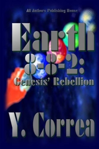 Earth 8-8-2: Genesis' Rebellion Part 2 of the Earth 8-8-2 Saga