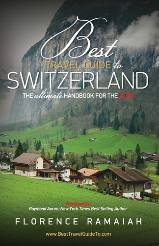 Best Travel Guide to Switzerland The Ultimate Handbook For The Alps