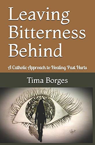 Leaving Bitterness Behind A Catholic Approach to Healing Past Hurts
