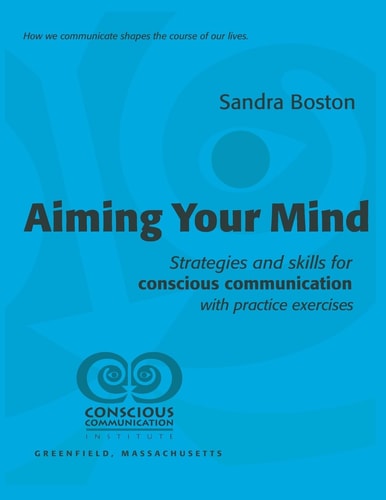 Aiming Your Mind Strategies and Skills for Conscious Communication with Practice Exercises