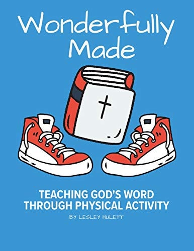 Wonderfully Made Teaching God's Word Through Physical Activity