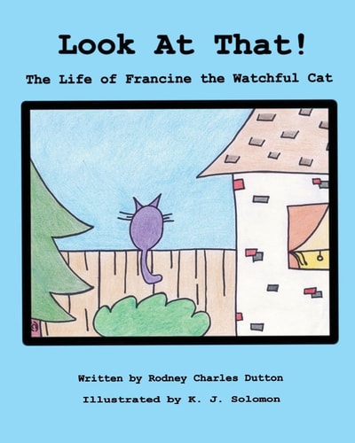 Look at That! The Life of Francine the Watchful Cat