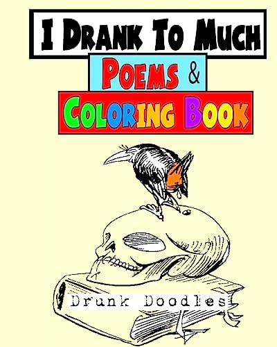 I Drank to Much Poems and Coloring Book